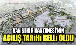 Van Şehir Hastanesi’nin açılış tarihi belli oldu