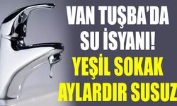 Van Tuşba’da su isyanı! Yeşil Sokak aylardır susuz