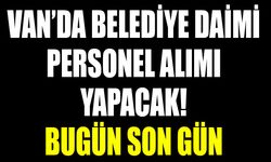 Van’da belediye daimi personel alımı yapacak! Bugün son gün