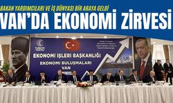 Van’da ekonomi zirvesi: Bakan yardımcıları ve iş dünyası bir araya geldi