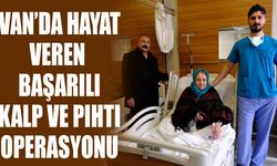 Van’da hayat veren başarılı kalp ve pıhtı operasyonu