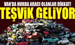 Van’da hurda aracı olanlar dikkat! Teşvik geliyor