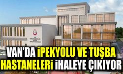Van’da İpekyolu ve Tuşba Hastaneleri ihaleye çıkıyor