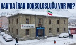 Van’da İran Konsolosluğu var mı?
