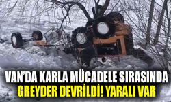 Van’da karla mücadele sırasında greyder devrildi! Yaralı var