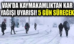 Van’da kaymakamlıktan kar yağışı uyarısı! 5 gün sürecek