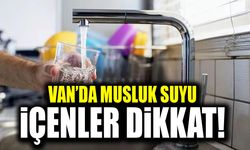Van’da musluk suyu içenler dikkat!