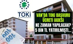 Van’da TOKİ başvuru ücreti iadesi ne zaman yapılacak? 5 bin TL yatırılmıştı…