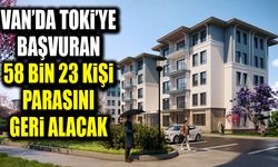 Van’da TOKİ’ye başvuran 58 bin 23 kişi parasını geri alacak