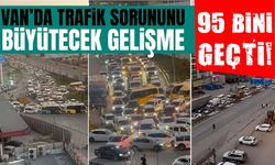 Van’da trafiğe kayıtlı araç sayısı 95 bini geçti!