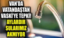 Van’da vatandaştan VASKİ’ye tepki! Aylardır sularımız akmıyor