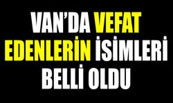 Van’da vefat edenlerin isimleri belli oldu