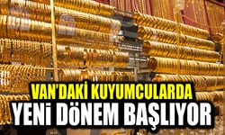 Van’daki kuyumcularda yeni dönem başlıyor