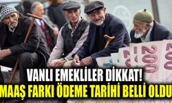 Vanlı emekliler dikkat! Maaş farkı ödeme tarihi belli oldu