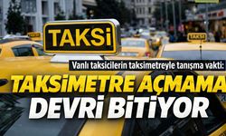 Vanlı taksicilerin taksimetreyle tanışma vakti: Taksimetre açmama devri bitiyor