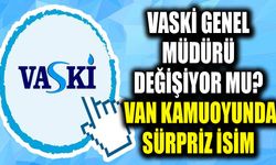 VASKİ Genel Müdürü değişiyor mu? Van kamuoyunda sürpriz isim