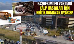 Başhekimden Van’daki kalp hastaları için kritik Ramazan uyarısı!