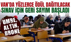 Umre, Altın, Bilgisayar… Van’da yüzlerce ödül dağıtılacak sınav için geri sayım