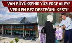 Van Büyükşehir, yüzlerce aileye verilen bez desteğini kesti!