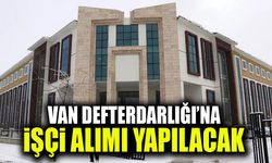 Van Defterdarlığı’na işçi alımı yapılacak