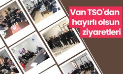 Van TSO'dan hayırlı olsun ziyaretleri