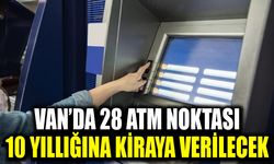 Van’da 28 ATM noktası 10 yıllığına kiraya verilecek