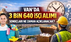 Van’da 3 bin 640 işçi alımı sonuçları ne zaman açıklanacak?