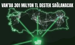 Van’da 301 milyon TL destek sağlanacak