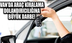 Van’da araç kiralama dolandırıcılığına büyük darbe!
