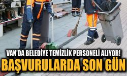 Van’da belediye temizlik personeli alıyor! Başvurularda son gün