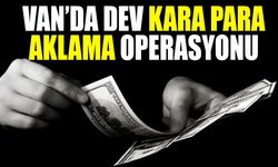 Van’da dev kara para aklama operasyonu