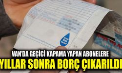 Van’da geçici kapama yapan abonelere yıllar sonra borç çıkarıldı