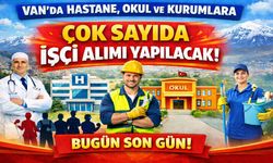 Van’da hastane, okul ve kurumlara çok sayıda işçi alımı yapılacak! Bugün son gün