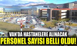 Van’da hastanelere alınacak personel sayısı belli oldu!
