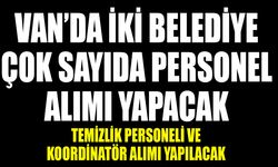 Van’da iki belediye çok sayıda personel alımı yapacak