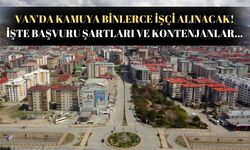 Van’da kamuya binlerce işçi alımı yapılacak! Kurumlar belli oldu