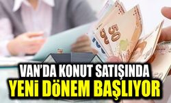 Van’da konut satışında yeni dönem başlıyor