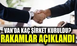 Van’da Ocak ayında kaç şirket kuruldu? Rakamlar açıklandı