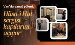 Van’da sanat şöleni: Hüsn-i Hat sergisi kapılarını açıyor
