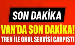 Van’da son dakika! Tren ile okul servisi çarpıştı