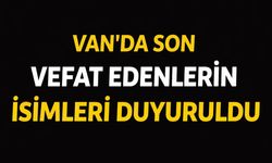 Van’da son vefat edenlerin isimleri duyuruldu