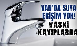Van’da suya erişim yok! VASKİ kayıplarda…