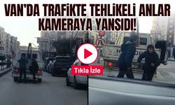 Van’da trafikte tehlikeli anlar kameraya yansıdı!