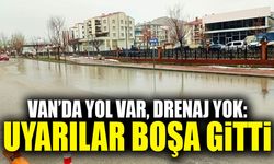 Van’da yol var, drenaj yok: Uyarılar boşa gitti