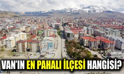 Van’ın en pahalı ilçesi belli oldu