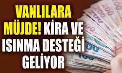 Vanlılara müjde! Kira ve ısınma desteği geliyor