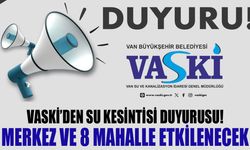 VASKİ’den su kesintisi duyurusu! Merkez ve 8 mahalle etkilenecek