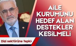 Yapıcıoğlu'ndan dizi sektörüne tepki: Aile kurumunu hedef alan destekler kesilmeli