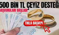 500 bin TL çeyiz desteği başvuruları başladı! Tıkla başvur