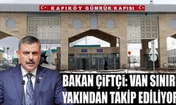 Bakan Çiftçi: Van sınırı yakından takip ediliyor
